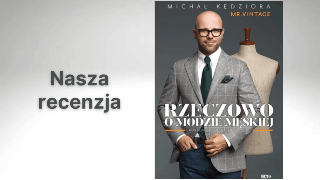 Rzeczowo o modzie męskiej, Michał Kędziora to książka o modzie dla mężczyzn, dzięki której klasyczny styl i ponadczasowa elegancja nie mają dla nas tajemnic.